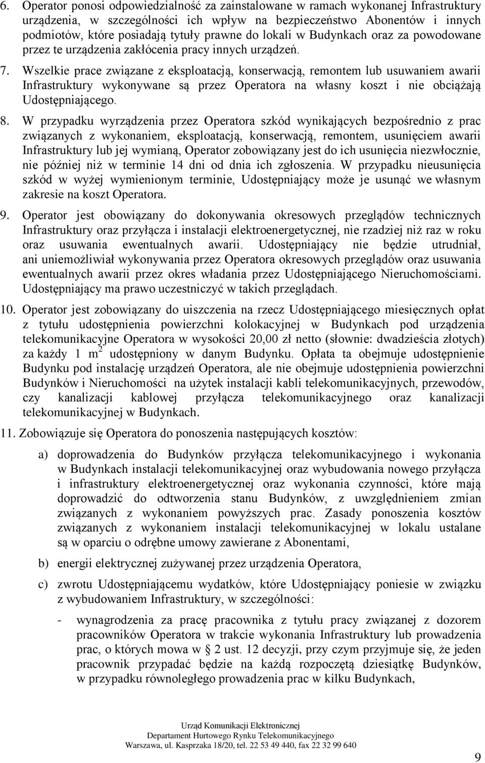 Wszelkie prace związane z eksploatacją, konserwacją, remontem lub usuwaniem awarii Infrastruktury wykonywane są przez Operatora na własny koszt i nie obciążają Udostępniającego. 8.