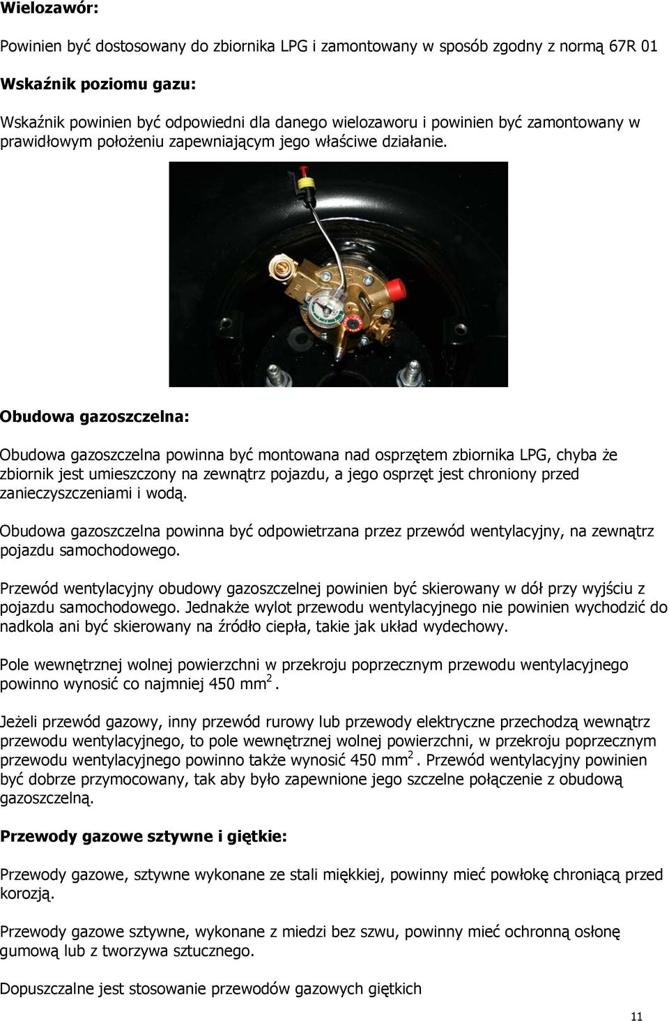 Obudowa gazoszczelna: Obudowa gazoszczelna powinna być montowana nad osprzętem zbiornika LPG, chyba że zbiornik jest umieszczony na zewnątrz pojazdu, a jego osprzęt jest chroniony przed