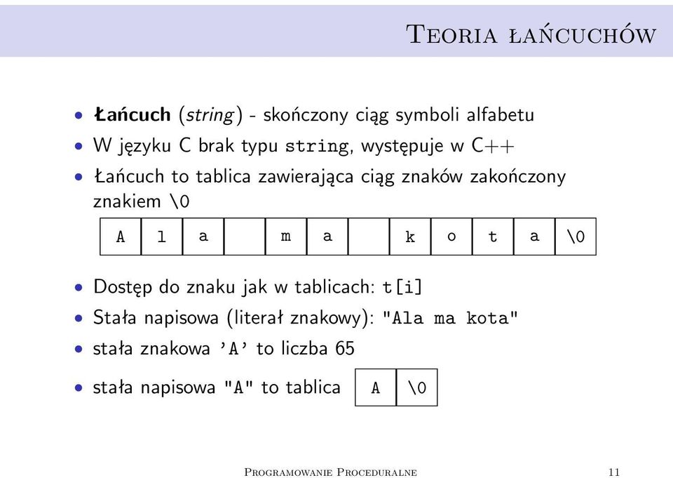 m a k o t a \0 Dostęp do znaku jak w tablicach: t[i] Stała napisowa (literał znakowy): "Ala ma