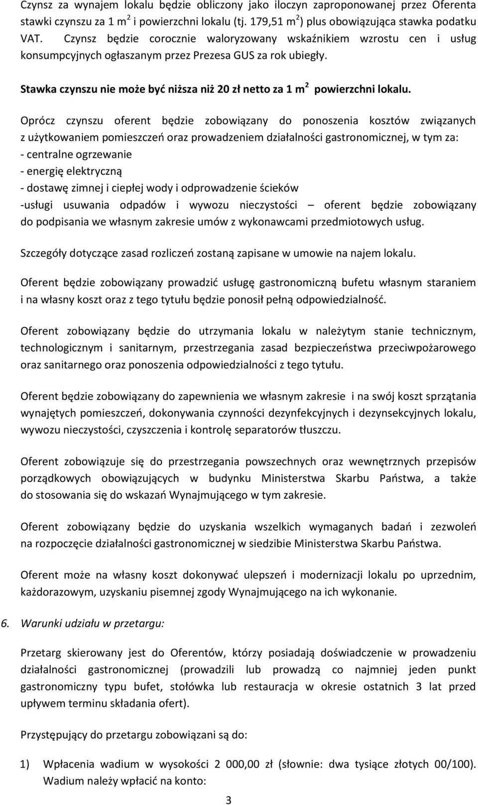 Stawka czynszu nie może byd niższa niż 20 zł netto za 1 m 2 powierzchni lokalu.