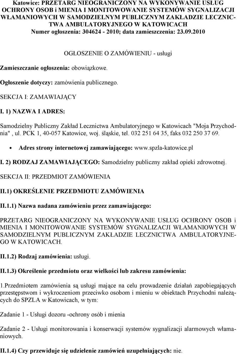 SEKCJA I: ZAMAWIAJĄCY I. 1) NAZWA I ADRES: Samodzielny Publiczny Zakład Lecznictwa Ambulatoryjnego w Katowicach "Moja Przychodnia", ul. PCK 1, 40-057 Katowice, woj. śląskie, tel.