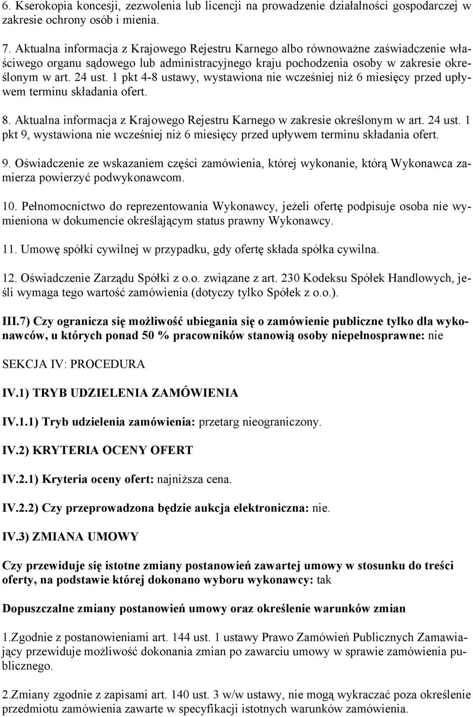 1 pkt 4-8 ustawy, wystawiona nie wcześniej niż 6 miesięcy przed upływem terminu składania ofert. 8. Aktualna informacja z Krajowego Rejestru Karnego w zakresie określonym w art. 24 ust.