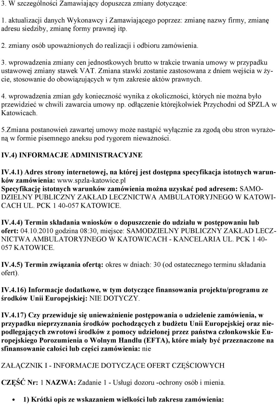 Zmiana stawki zostanie zastosowana z dniem wejścia w życie, stosowanie do obowiązujących w tym zakresie aktów prawnych. 4.