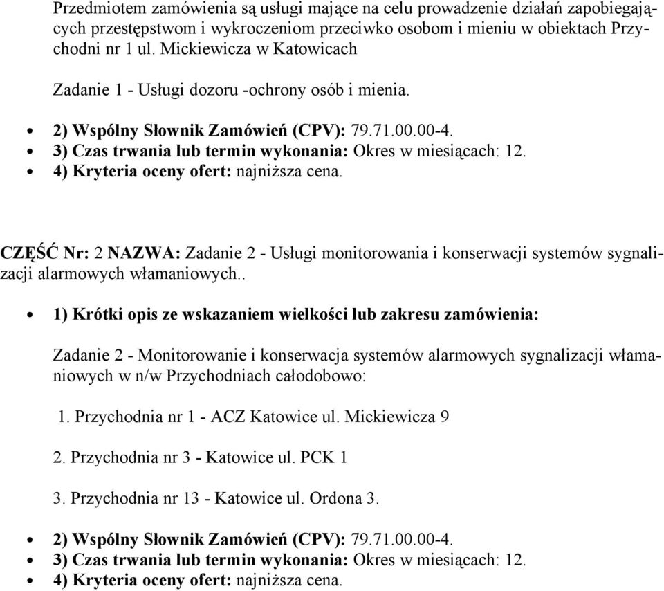 4) Kryteria oceny ofert: najniższa cena. CZĘŚĆ Nr: 2 NAZWA: Zadanie 2 - Usługi monitorowania i konserwacji systemów sygnalizacji alarmowych włamaniowych.