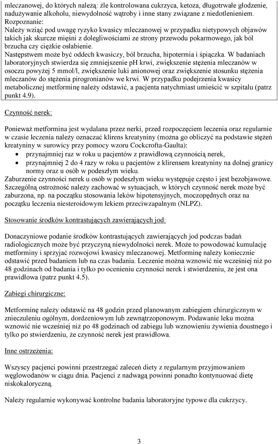 osłabienie. Następstwem może być oddech kwasiczy, ból brzucha, hipotermia i śpiączka.