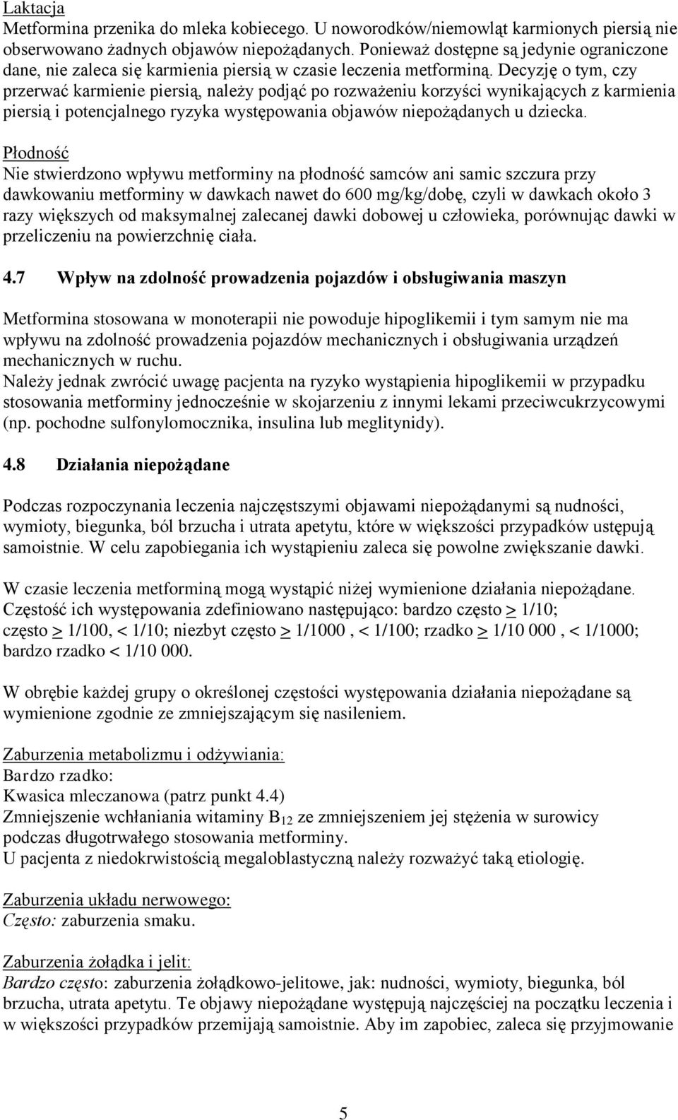 Decyzję o tym, czy przerwać karmienie piersią, należy podjąć po rozważeniu korzyści wynikających z karmienia piersią i potencjalnego ryzyka występowania objawów niepożądanych u dziecka.