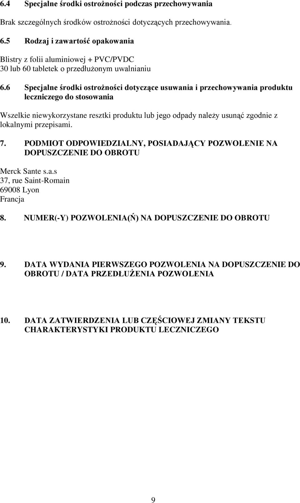 6 Specjalne środki ostrożności dotyczące usuwania i przechowywania produktu leczniczego do stosowania Wszelkie niewykorzystane resztki produktu lub jego odpady należy usunąć zgodnie z lokalnymi