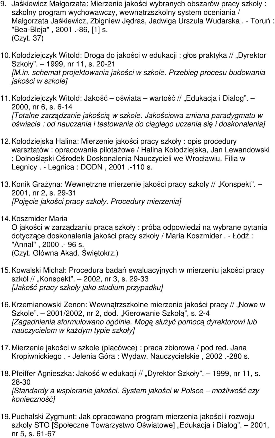 schemat projektowania jakości w szkole. Przebieg procesu budowania jakości w szkole] 11. Kołodziejczyk Witold: Jakość oświata wartość // Edukacja i Dialog. 2000, nr 6, s.