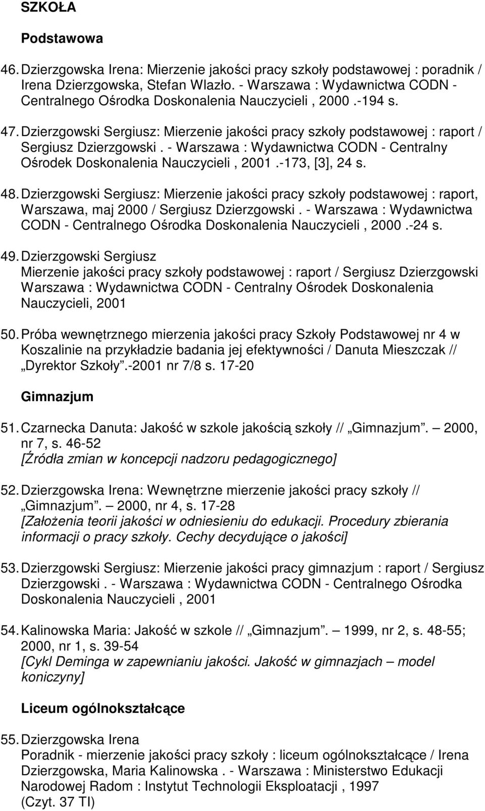 - Warszawa : Wydawnictwa CODN - Centralny Ośrodek Doskonalenia Nauczycieli, 2001.-173, [3], 24 s. 48.