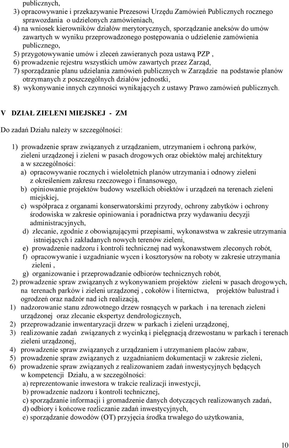 umów zawartych przez Zarząd, 7) sporządzanie planu udzielania zamówień publicznych w Zarządzie na podstawie planów otrzymanych z poszczególnych działów jednostki, 8) wykonywanie innych czynności