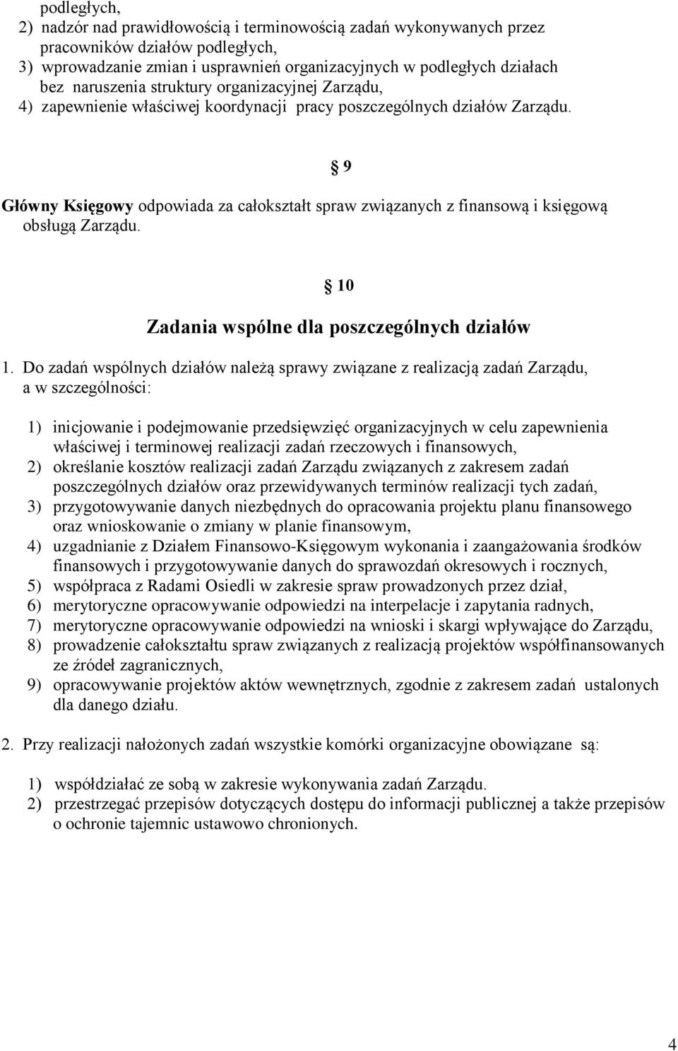 Główny Księgowy odpowiada za całokształt spraw związanych z finansową i księgową obsługą Zarządu. 9 10 Zadania wspólne dla poszczególnych działów 1.