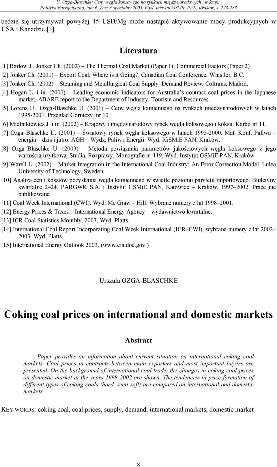 (2) Steaming and Metallurgical Coal Supply Demand Review. Coltrans, Madrid. [4] Hogan L. i in. (1) Leading economic indicators for Australia s contract coal prices in the Japanese market.