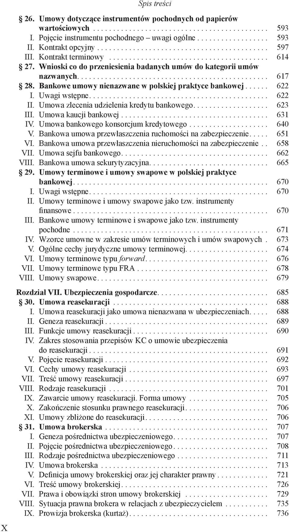 Wnioski co do przeniesienia badanych umów do kategorii umów nazwanych................................................ 617 28. Bankowe umowy nienazwane w polskiej praktyce bankowej...... 622 I.