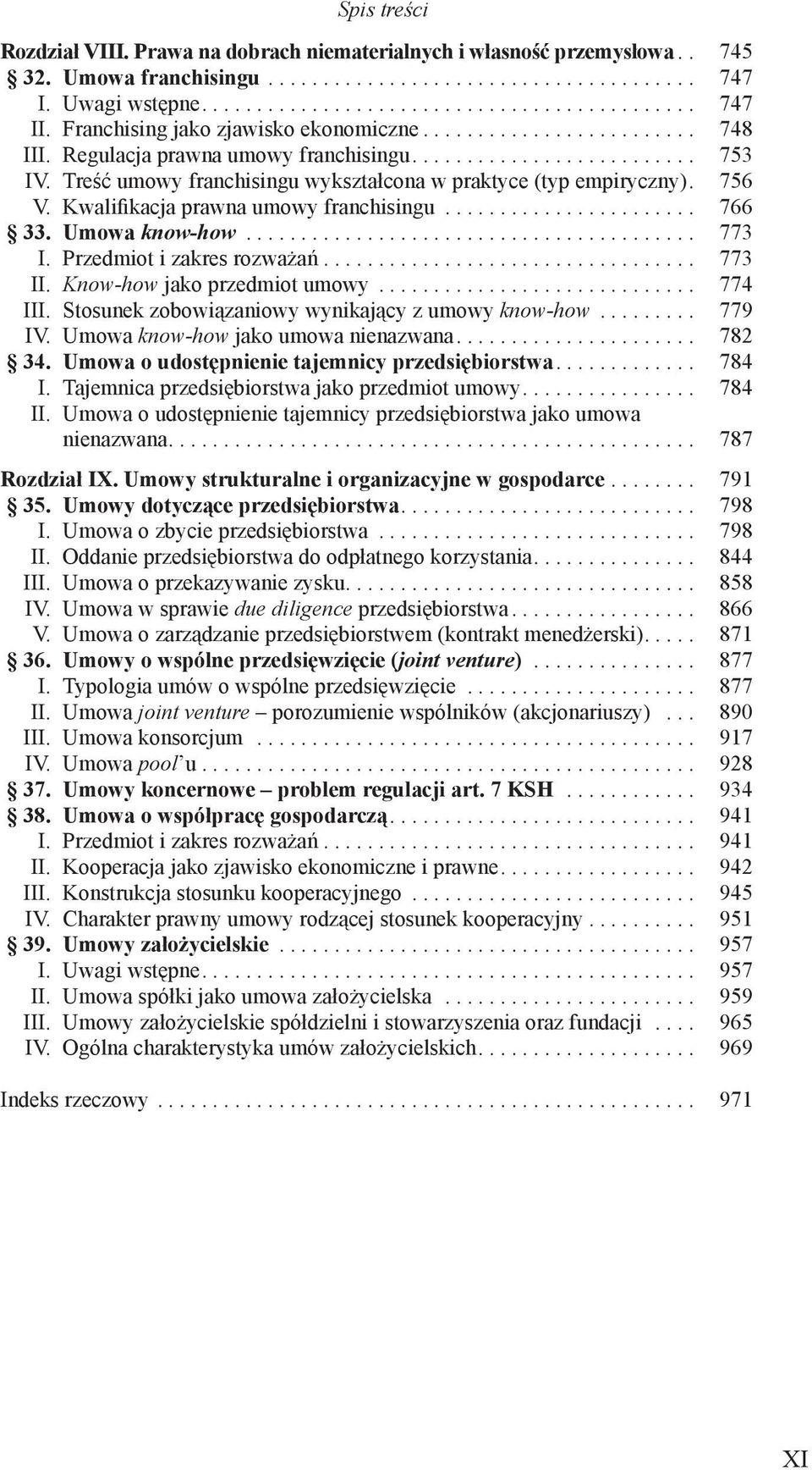 Treść umowy franchisingu wykształcona w praktyce (typ empiryczny). 756 V. Kwalifikacja prawna umowy franchisingu....................... 766 33. Umowa know-how......................................... 773 I.