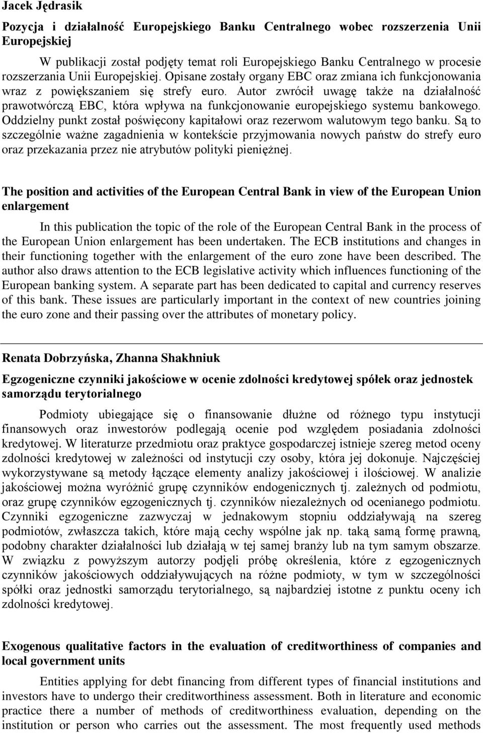 Autor zwrócił uwagę także na działalność prawotwórczą EBC, która wpływa na funkcjonowanie europejskiego systemu bankowego.