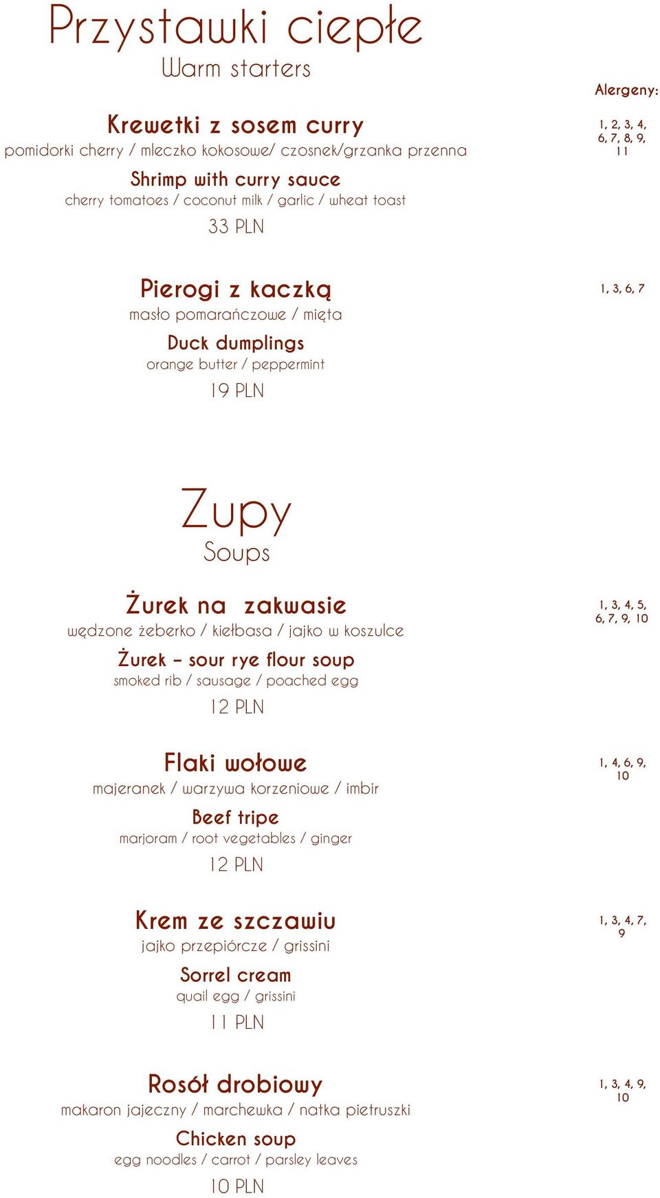 w koszulce Żurek sour rye flour soup smoked rib / sausage / poached egg 12 PLN Flaki wołowe majeranek / warzywa korzeniowe / imbir Beef tripe marjoram / root vegetables / ginger 12 PLN Krem ze