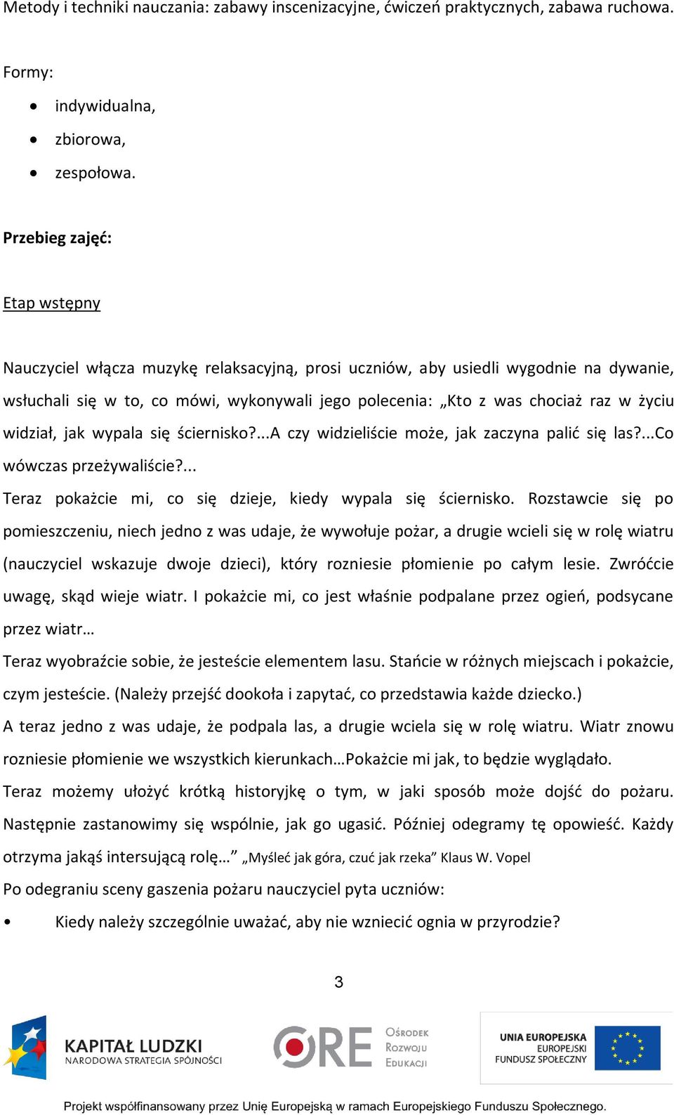 życiu widział, jak wypala się ściernisko?...a czy widzieliście może, jak zaczyna palić się las?...co wówczas przeżywaliście?... Teraz pokażcie mi, co się dzieje, kiedy wypala się ściernisko.