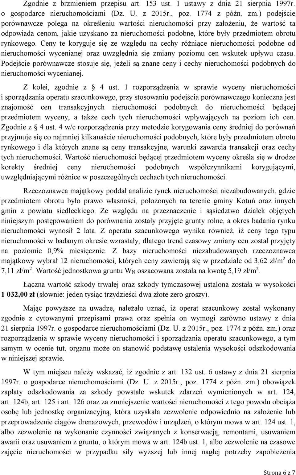 Ceny te koryguje się ze względu na cechy różniące nieruchomości podobne od nieruchomości wycenianej oraz uwzględnia się zmiany poziomu cen wskutek upływu czasu.