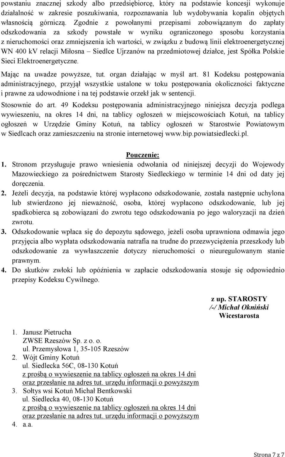 linii elektroenergetycznej WN 400 kv relacji Miłosna Siedlce Ujrzanów na przedmiotowej działce, jest Spółka Polskie Sieci Elektroenergetyczne. Mając na uwadze powyższe, tut.