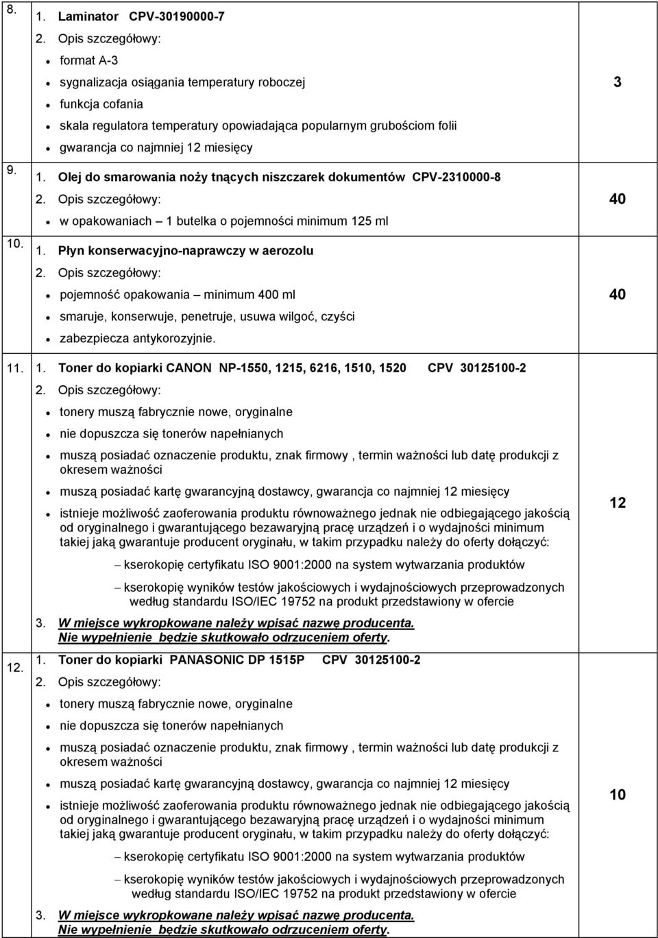 grubościom folii 1. Olej do smarowania noży tnących niszczarek dokumentów CPV-210000-8 w opakowaniach 1 butelka o pojemności minimum 125 ml 1.