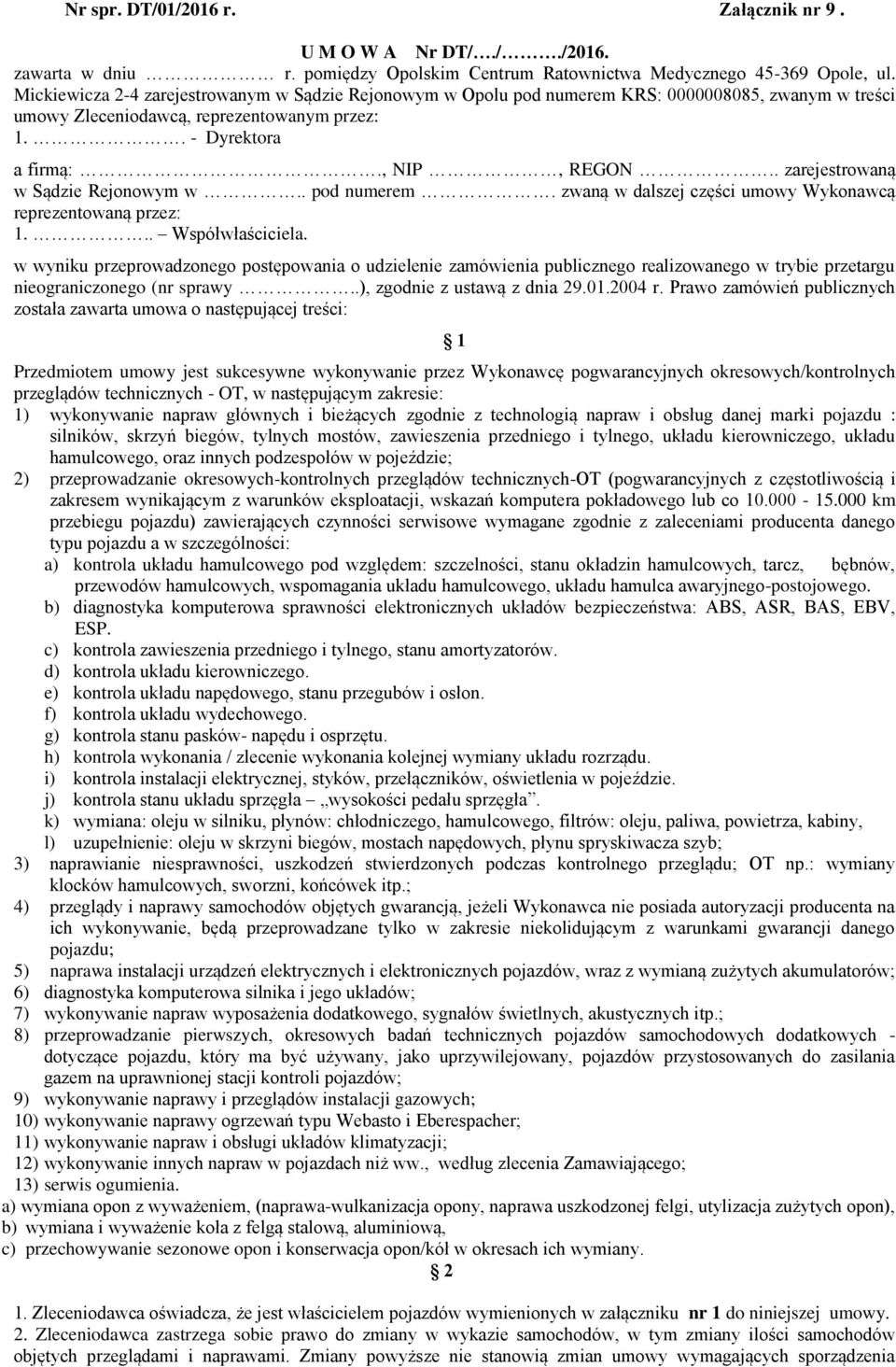 . zarejestrowaną w Sądzie Rejonowym w.. pod numerem. zwaną w dalszej części umowy Wykonawcą reprezentowaną przez: 1... Współwłaściciela.