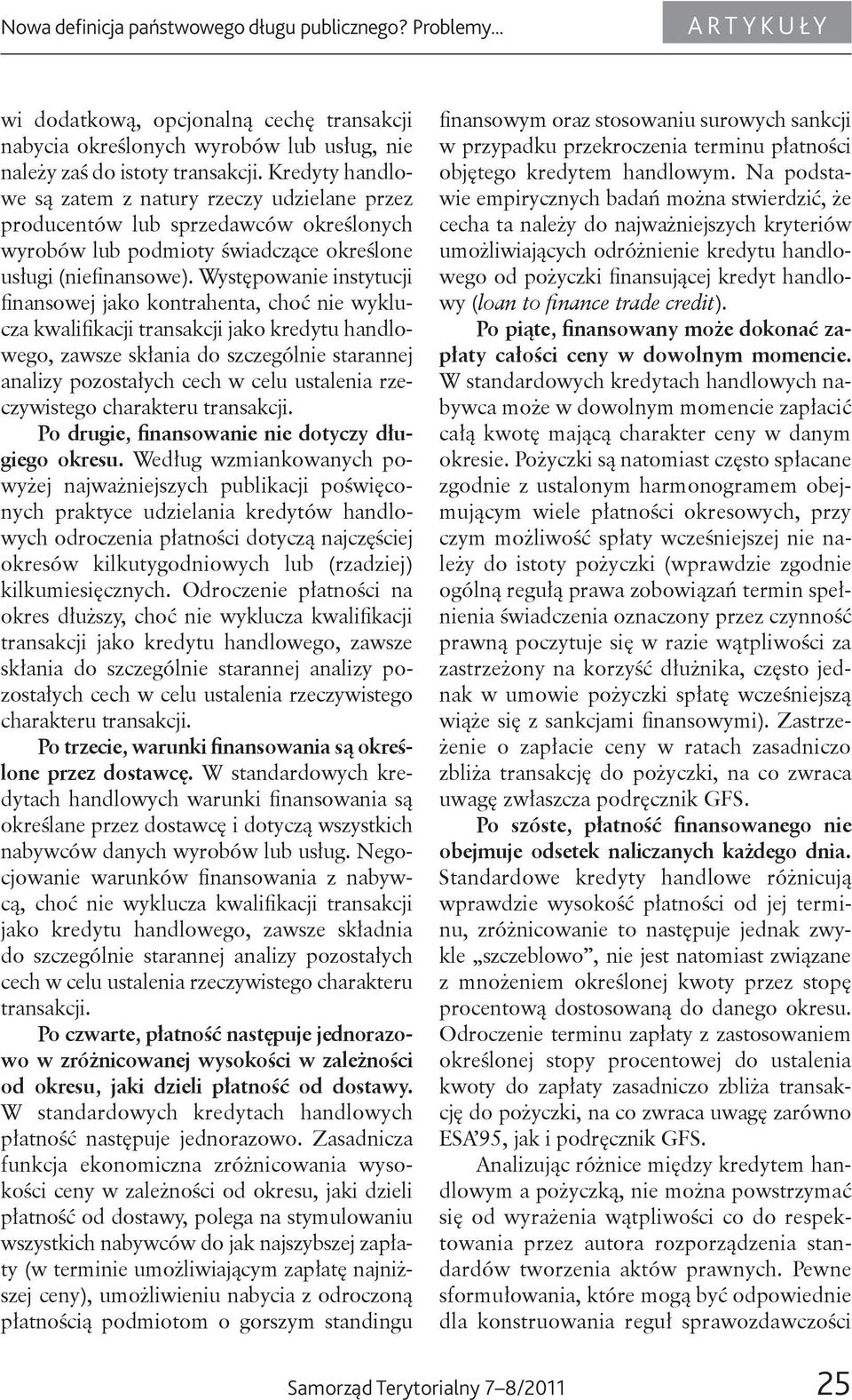 Występowanie instytucji finansowej jako kontrahenta, choć nie wyklucza kwalifikacji transakcji jako kredytu handlowego, zawsze skłania do szczególnie starannej analizy pozostałych cech w celu