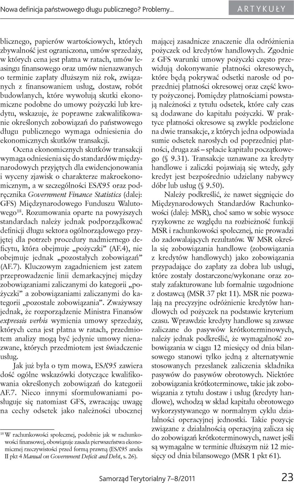 zapłaty dłuższym niż rok, związanych z finansowaniem usług, dostaw, robót budowlanych, które wywołują skutki ekonomiczne podobne do umowy pożyczki lub kredytu, wskazuje, że poprawne zakwalifikowanie