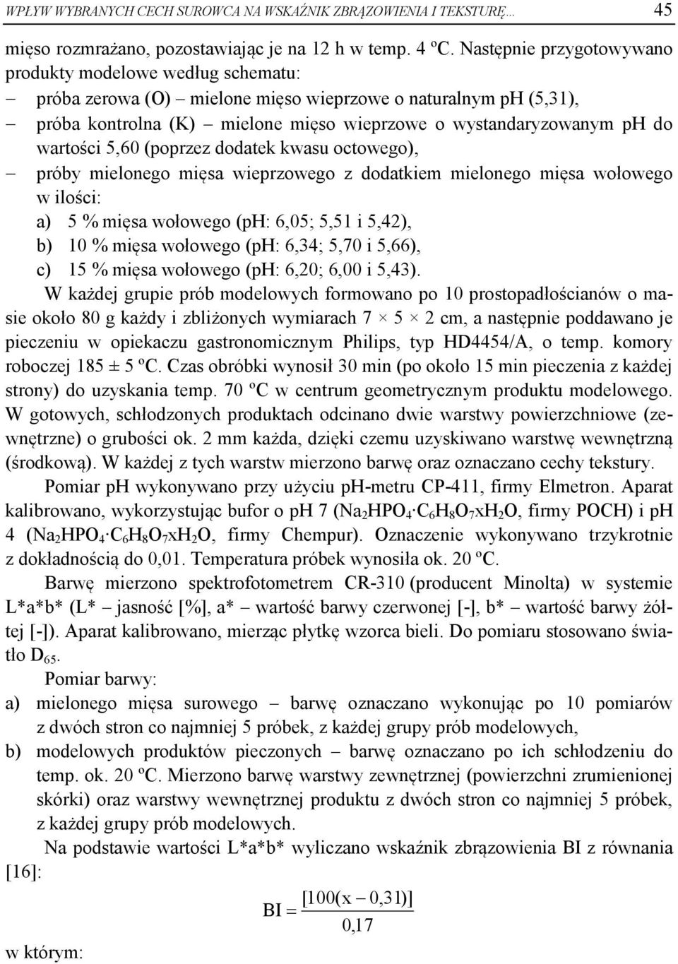 wartości 5,60 (poprzez dodatek kwasu octowego), próby mielonego mięsa wieprzowego z dodatkiem mielonego mięsa wołowego w ilości: a) 5 % mięsa wołowego (ph: 6,05; 5,51 i 5,42), b) 10 % mięsa wołowego