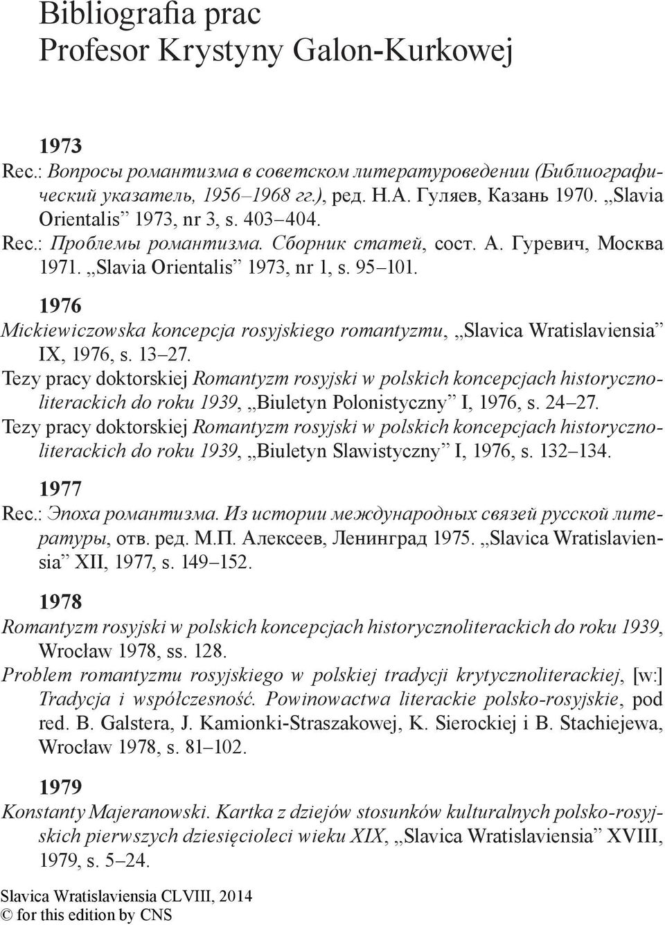 1976 Mickiewiczowska koncepcja rosyjskiego romantyzmu, Slavica Wratislaviensia IX, 1976, s. 13 27.