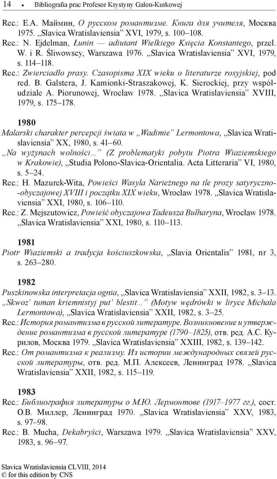 Czasopisma XIX wieku o literaturze rosyjskiej, pod red. B. Galstera, J. Kamionki-Straszakowej, K. Sierockiej, przy współudziale A. Piorunowej, Wrocław 1978. Slavica Wratislaviensia XVIII, 1979, s.