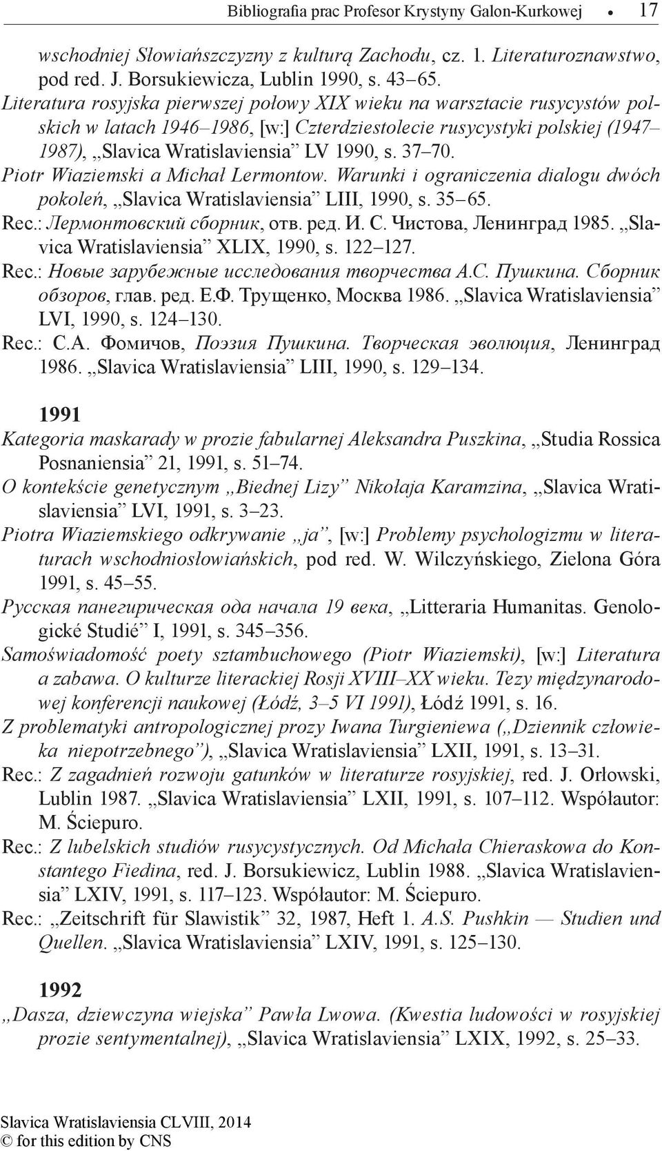 Piotr Wiaziemski a Michał Lermontow. Warunki i ograniczenia dialogu dwóch pokoleń, Slavica Wratislaviensia LIII, 1990, s. 35 65. Rec.: Лермонтовский сборник, oтв. ред. И. С. Чистова, Ленинград 1985.