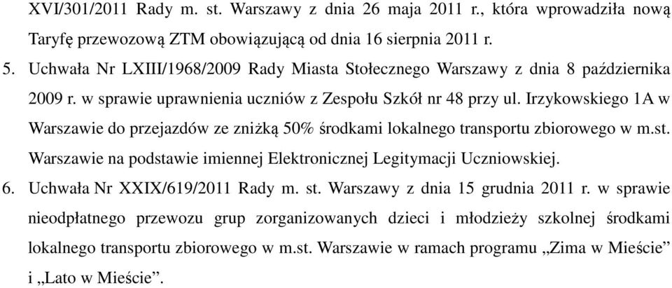 Irzykowskiego 1A w Warszawie do przejazdów ze zniżką 50% środkami lokalnego transportu zbiorowego w m.st. Warszawie na podstawie imiennej Elektronicznej Legitymacji Uczniowskiej. 6.