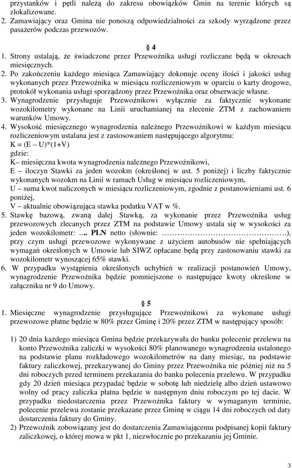 Strony ustalają, że świadczone przez Przewoźnika usługi rozliczane będą w okresach miesięcznych. 2.