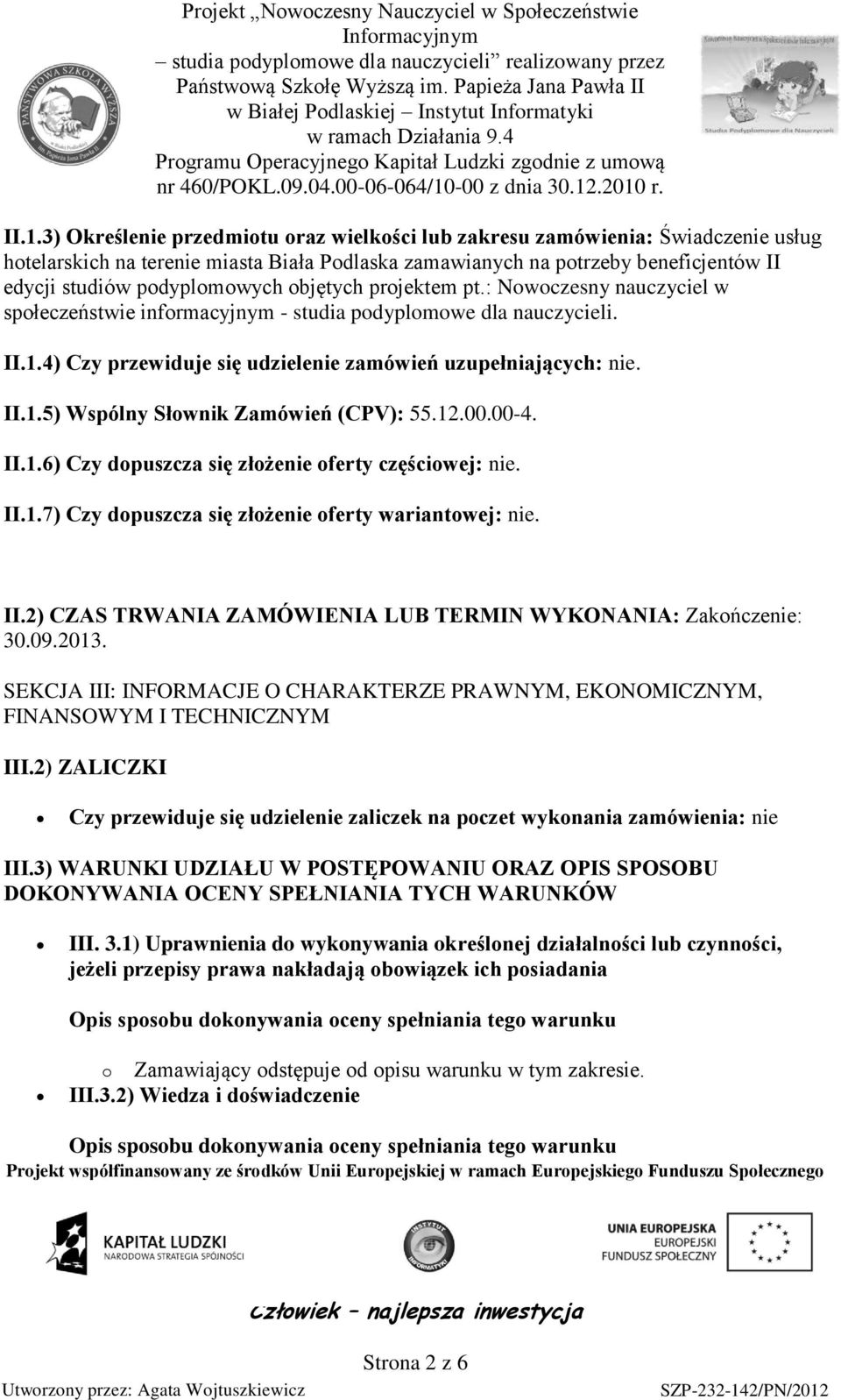 II.1.5) Wspólny Słownik Zamówień (CPV): 55.12.00.00-4. II.1.6) Czy dopuszcza się złożenie oferty częściowej: nie. II.1.7) Czy dopuszcza się złożenie oferty wariantowej: nie. II.2) CZAS TRWANIA ZAMÓWIENIA LUB TERMIN WYKONANIA: Zakończenie: 30.