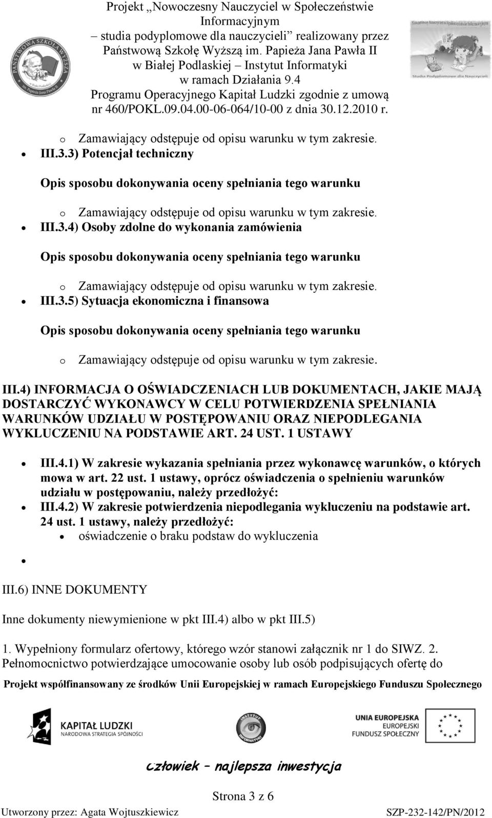 3.5) Sytuacja ekonomiczna i finansowa o Zamawiający odstępuje od opisu warunku w tym zakresie. III.