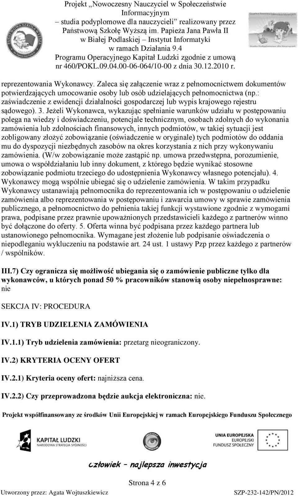 Jeżeli Wykonawca, wykazując spełnianie warunków udziału w postępowaniu polega na wiedzy i doświadczeniu, potencjale technicznym, osobach zdolnych do wykonania zamówienia lub zdolnościach finansowych,