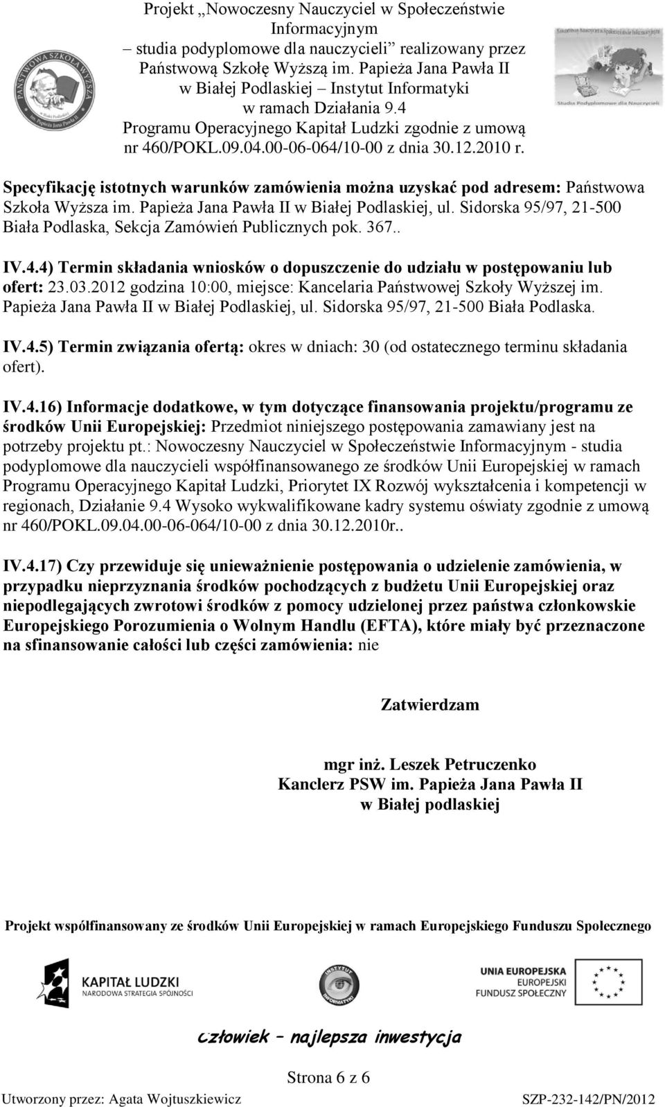 2012 godzina 10:00, miejsce: Kancelaria Państwowej Szkoły Wyższej im. Papieża Jana Pawła II w Białej Podlaskiej, ul. Sidorska 95/97, 21-500 Biała Podlaska. IV.4.