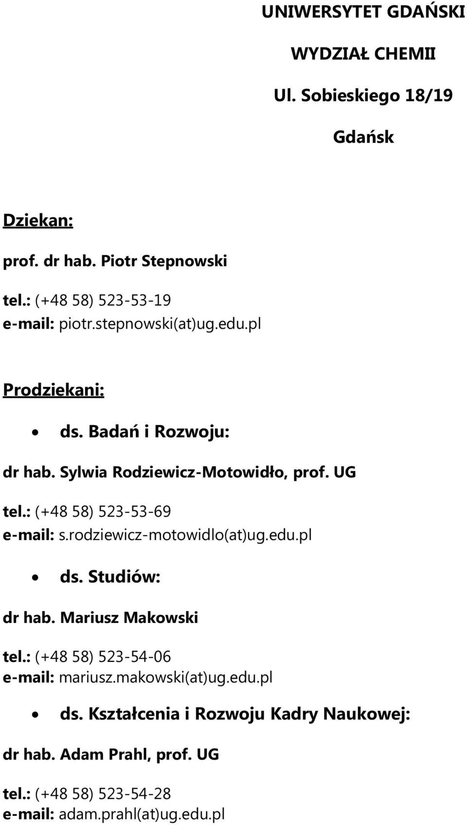 UG tel.: (+48 58) 523-53-69 e-mail: s.rodziewicz-motowidlo(at)ug.edu.pl ds. Studiów: dr hab. Mariusz Makowski tel.