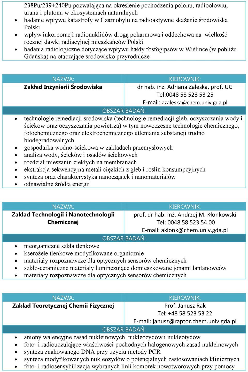 Gdańska) na otaczające środowisko przyrodnicze Zakład Inżynierii Środowiska dr hab. inż. Adriana Zaleska, prof. UG Tel:0048 58 523 53 25 E-mail: azaleska@chem.univ.gda.