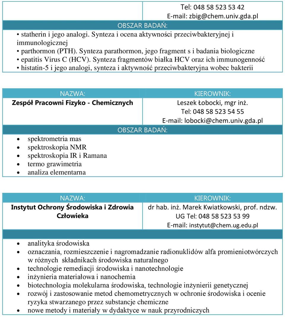 Synteza fragmentów białka HCV oraz ich immunogenność histatin-5 i jego analogi, synteza i aktywność przeciwbakteryjna wobec bakterii Zespół Pracowni Fizyko - Chemicznych Leszek Łobocki, mgr inż.