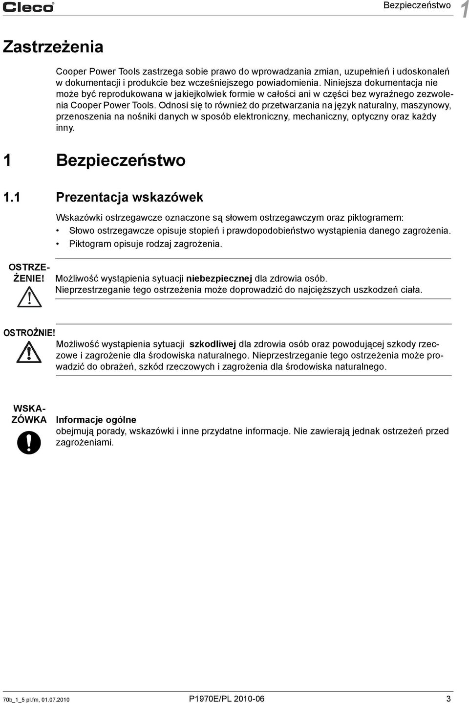 Odnosi się to również do przetwarzania na język naturalny, maszynowy, przenoszenia na nośniki danych w sposób elektroniczny, mechaniczny, optyczny oraz każdy inny. 1 Bezpieczeństwo 1.