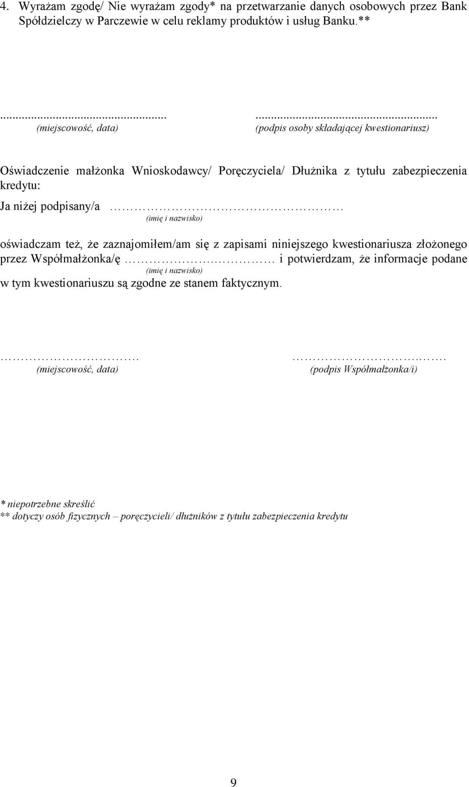 (imię i nazwisko) oświadczam też, że zaznajomiłem/am się z zapisami niniejszego kwestionariusza złożonego przez Współmałżonka/ę.