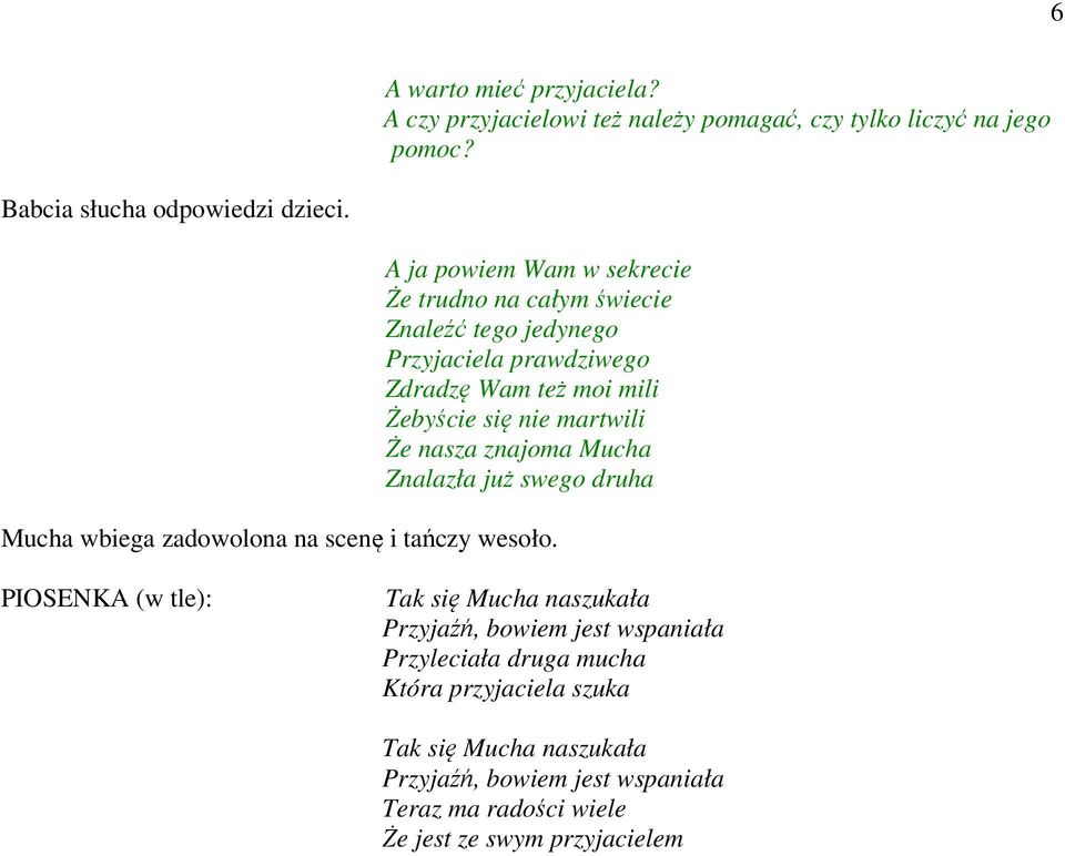 Że nasza znajoma Mucha Znalazła już swego druha Mucha wbiega zadowolona na scenę i tańczy wesoło.