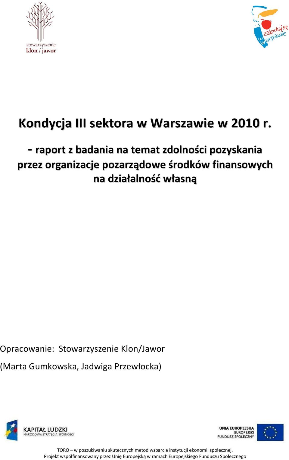 działalność własną Opracowanie: Stowarzyszenie Klon/Jawor (Marta Gumkowska, Jadwiga Przewłocka) TORO w