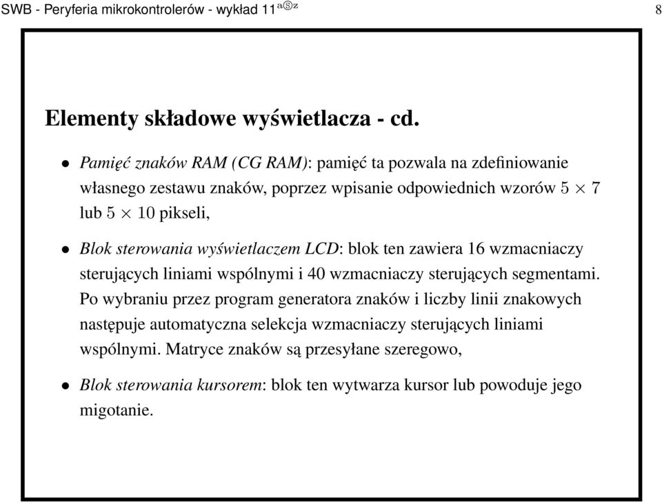 sterowania wyświetlaczem LCD: blok ten zawiera 16 wzmacniaczy sterujących liniami wspólnymi i 40 wzmacniaczy sterujących segmentami.