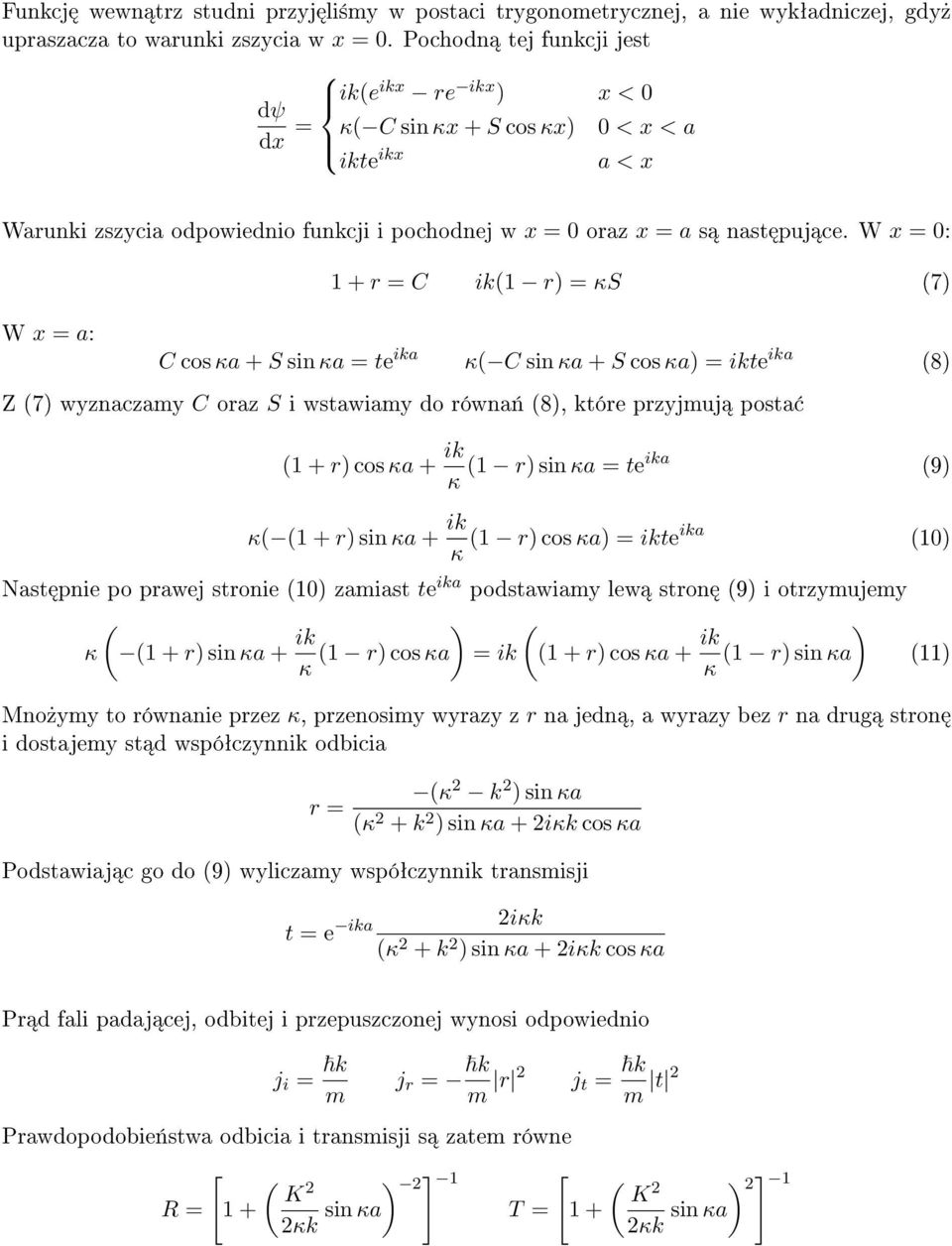 W x = 0: W x = a: 1 + r = C ik(1 r) = κs (7) C cos κa + S sin κa = te ika κ( C sin κa + S cos κa) = ikte ika (8) Z (7) wyznaczamy C oraz S i wstawiamy do równa«(8), które przyjmuj posta (1 + r) cos