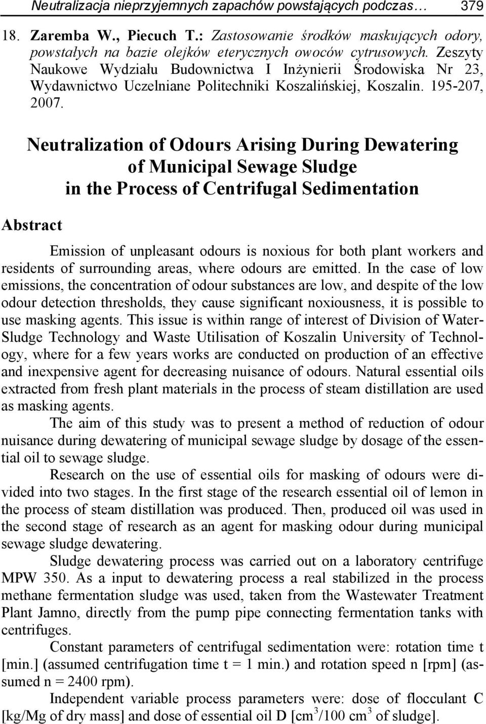 Neutralization of Odours Arising During Dewatering of Municipal Sewage Sludge in the Process of Centrifugal Sedimentation Abstract Emission of unpleasant odours is noxious for both plant workers and