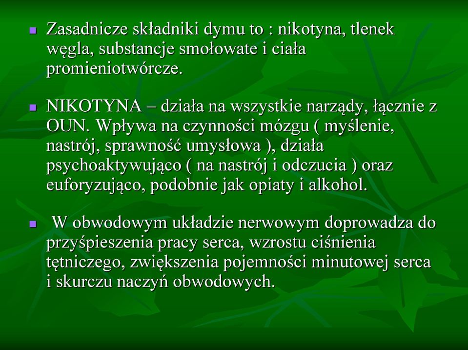 Wpływa na czynności mózgu ( myślenie, nastrój, sprawność umysłowa ), działa psychoaktywująco ( na nastrój i odczucia ) oraz