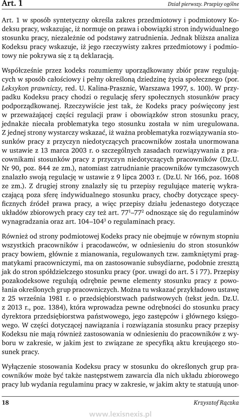 Jednak bliższa analiza Kodeksu pracy wskazuje, iż jego rzeczywisty zakres przedmiotowy i podmiotowy nie pokrywa się z tą deklaracją.