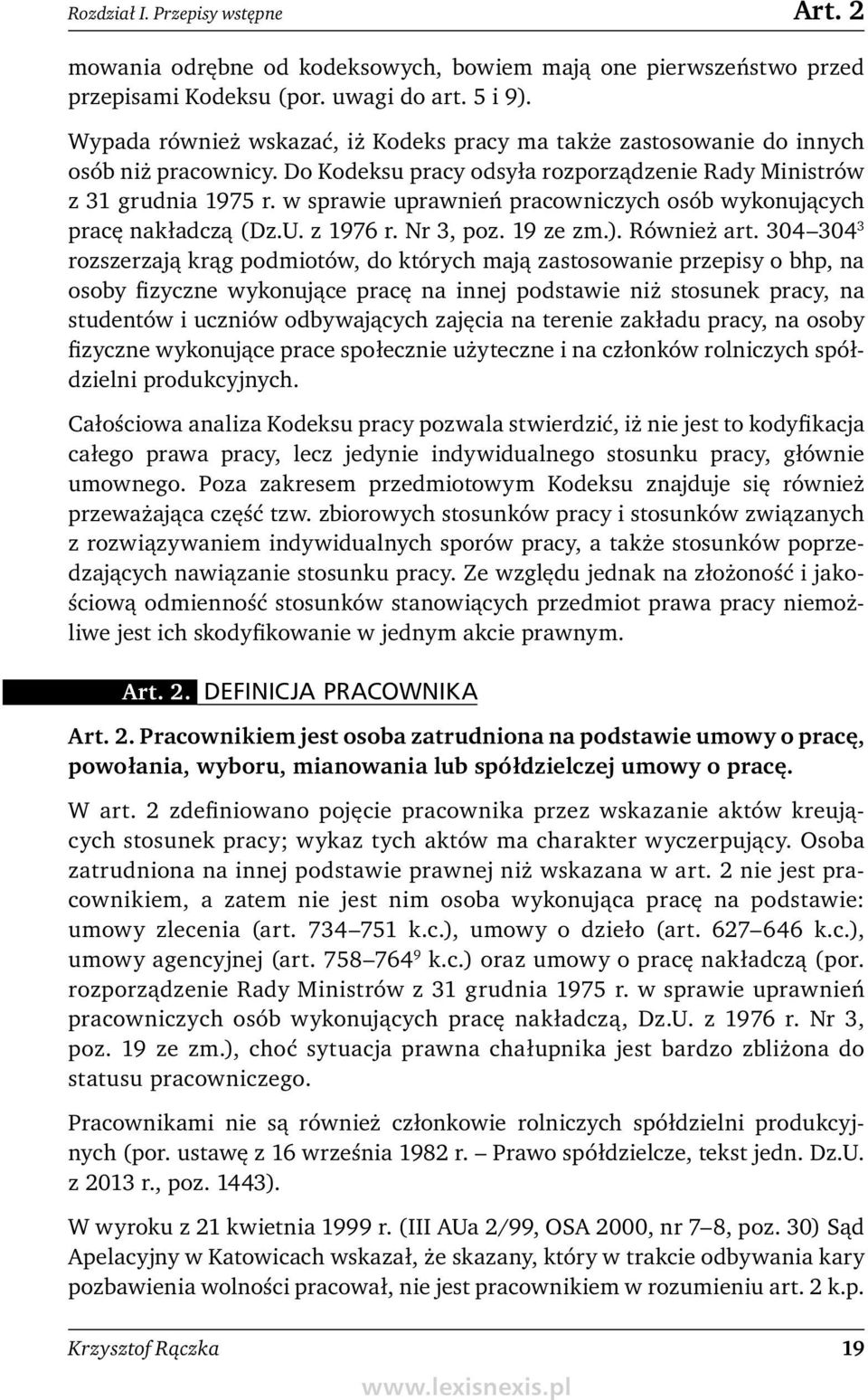 w sprawie uprawnień pracowniczych osób wykonujących pracę nakładczą (Dz.U. z 1976 r. Nr 3, poz. 19 ze zm.). Również art.